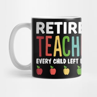 Retired Teacher Every Child Left Behind Funny Gift Mug